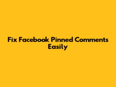 Fix Facebook Pinned Comments Easily