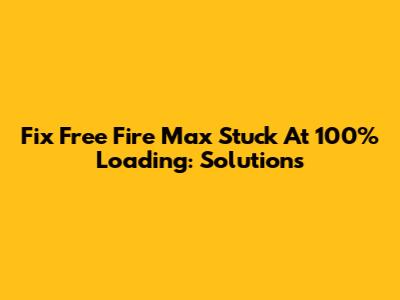 Fix Free Fire Max Stuck At 100% Loading: Solutions
