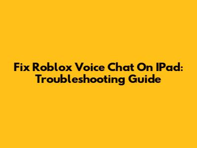 Fix Roblox Voice Chat On IPad: Troubleshooting Guide