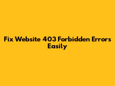 Fix Website 403 Forbidden Errors Easily