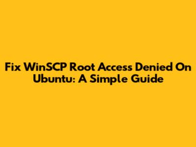 Fix WinSCP Root Access Denied On Ubuntu: A Simple Guide