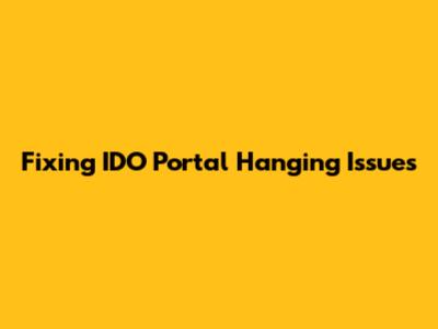 Fixing IDO Portal Hanging Issues