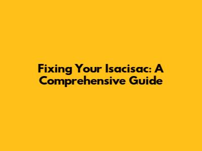 Fixing Your Isacisac: A Comprehensive Guide