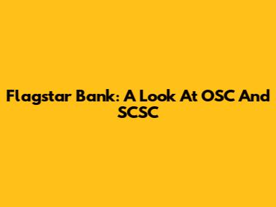 Flagstar Bank: A Look At OSC And SCSC