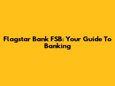 Flagstar Bank FSB: Your Guide To Banking
