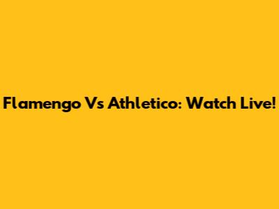 Flamengo Vs Athletico: Watch Live!