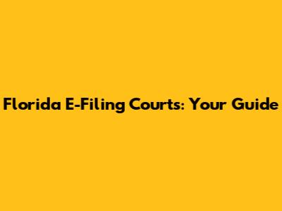 Florida E-Filing Courts: Your Guide