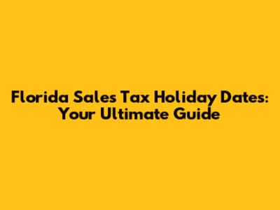 Florida Sales Tax Holiday Dates: Your Ultimate Guide