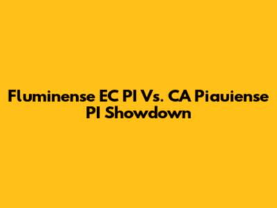 Fluminense EC PI Vs. CA Piauiense PI Showdown