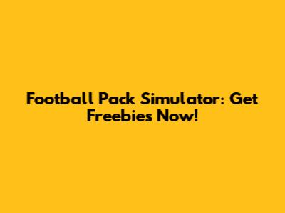 Football Pack Simulator: Get Freebies Now!