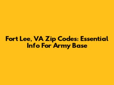 Fort Lee, VA Zip Codes: Essential Info For Army Base