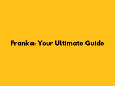 Franka: Your Ultimate Guide