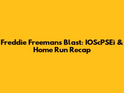 Freddie Freeman's Blast: IOScPSEi & Home Run Recap