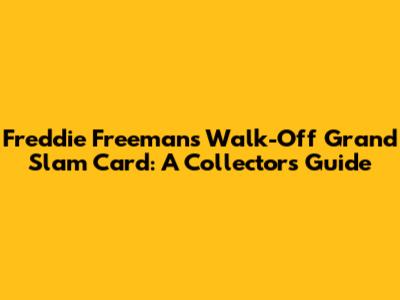 Freddie Freeman's Walk-Off Grand Slam Card: A Collector's Guide