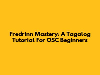Fredrinn Mastery: A Tagalog Tutorial For OSC Beginners