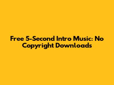 Free 5-Second Intro Music: No Copyright Downloads