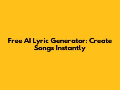 Free AI Lyric Generator: Create Songs Instantly