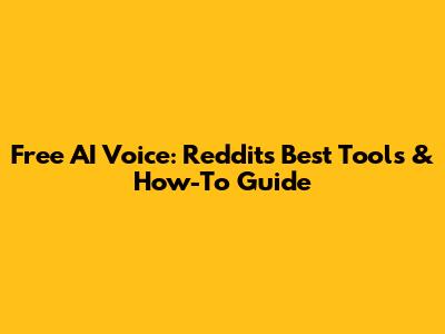 Free AI Voice: Reddit's Best Tools & How-To Guide