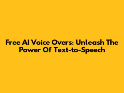Free AI Voice Overs: Unleash The Power Of Text-to-Speech