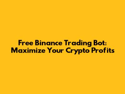 Free Binance Trading Bot: Maximize Your Crypto Profits