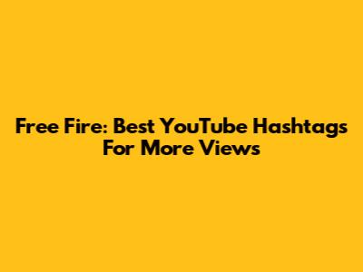 Free Fire: Best YouTube Hashtags For More Views