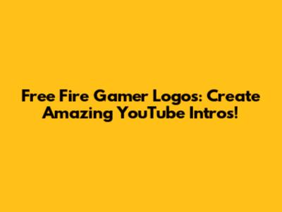 Free Fire Gamer Logos: Create Amazing YouTube Intros!