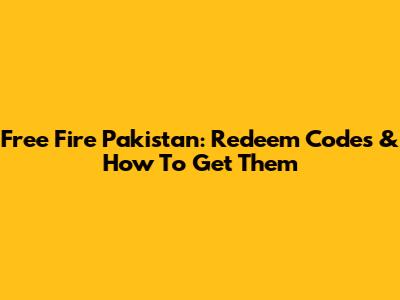 Free Fire Pakistan: Redeem Codes & How To Get Them