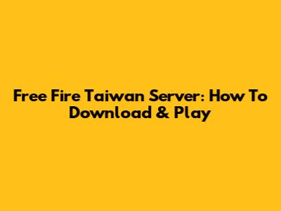 Free Fire Taiwan Server: How To Download & Play