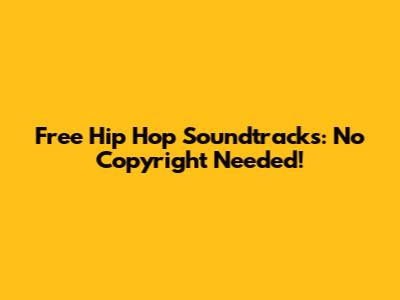 Free Hip Hop Soundtracks: No Copyright Needed!