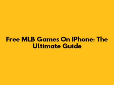 Free MLB Games On IPhone: The Ultimate Guide
