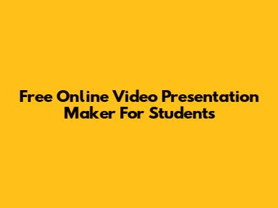 Free Online Video Presentation Maker For Students