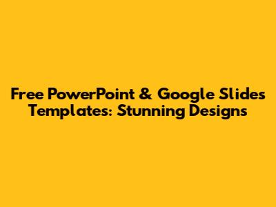 Free PowerPoint & Google Slides Templates: Stunning Designs
