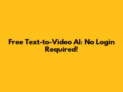 Free Text-to-Video AI: No Login Required!