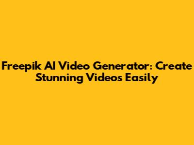 Freepik AI Video Generator: Create Stunning Videos Easily