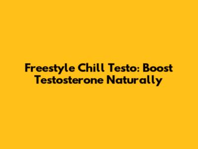 Freestyle Chill Testo: Boost Testosterone Naturally