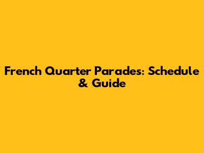 French Quarter Parades: Schedule & Guide