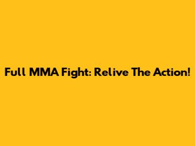 Full MMA Fight: Relive The Action!