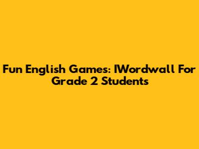 Fun English Games: IWordwall For Grade 2 Students