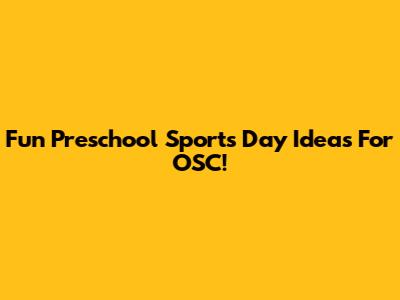 Fun Preschool Sports Day Ideas For OSC!