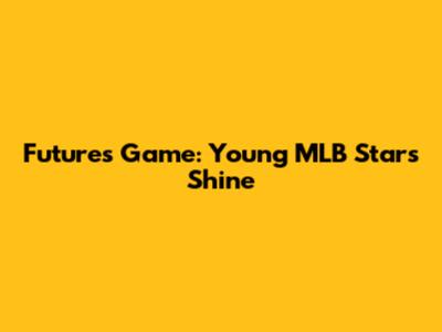 Futures Game: Young MLB Stars Shine