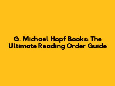 G. Michael Hopf Books: The Ultimate Reading Order Guide