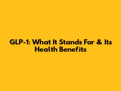 GLP-1: What It Stands For & Its Health Benefits