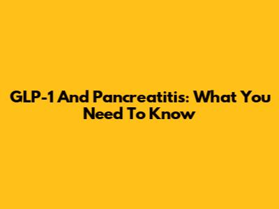 GLP-1 And Pancreatitis: What You Need To Know