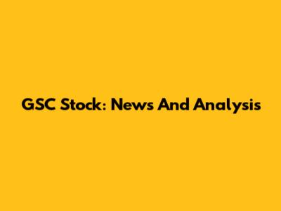 GSC Stock: News And Analysis