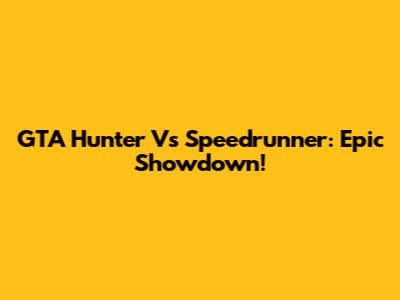 GTA Hunter Vs Speedrunner: Epic Showdown!