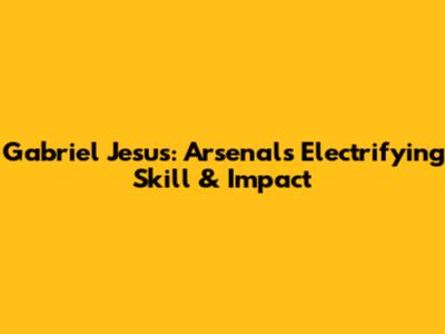 Gabriel Jesus: Arsenal's Electrifying Skill & Impact