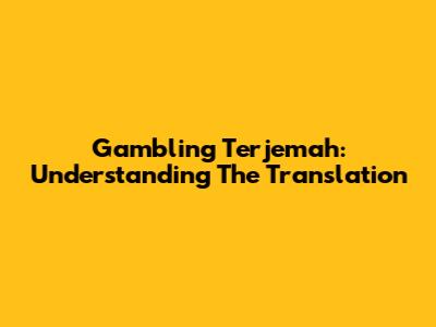 Gambling Terjemah: Understanding The Translation