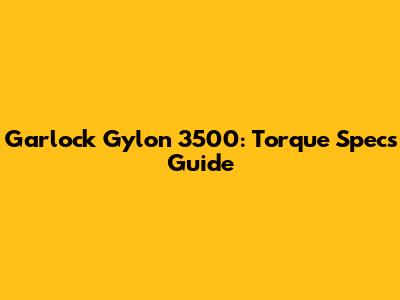 Garlock Gylon 3500: Torque Specs Guide