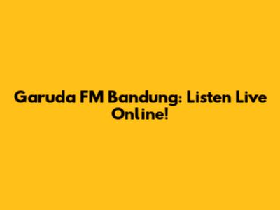 Garuda FM Bandung: Listen Live Online!