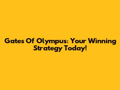 Gates Of Olympus: Your Winning Strategy Today!